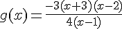 4$g(x)=\frac{-3(x+3)(x-2)}{4(x-1)}